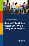 A Study Guide for Ursula K. Le Guin's Ones Who Walk Away From Omelas - Cengage Learning Gale - 9781375385831