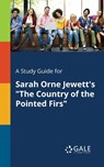 A Study Guide for Sarah Orne Jewett's "The Country of the Pointed Firs" - Cengage Learning Gale - 9781375390378