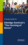 A Study Guide for Edwidge Danticat's The Farming of Bones - Cengage Learning Gale - 9781375390903