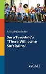 A Study Guide for Sara Teasdale's "There Will Come Soft Rains" - Cengage Learning Gale - 9781375394642