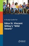 A Study Guide for Edna St. Vincent Millay's "Wild Swans" - Cengage Learning Gale - 9781375396400
