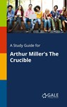 A Study Guide for Arthur Miller's The Crucible - Cengage Learning Gale - 9781375399371