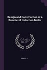 Design and Construction of a Boucherot Induction Motor - R L Gray - 9781378938843