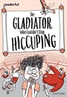 Readerful Rise: Oxford Reading Level 11: The Gladiator Who Couldn't Stop Hiccuping - Timothy Knapman - 9781382043779