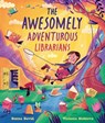 The Awesomely Adventurous Librarians - Donna David - 9781382063913