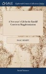 A New-year's Gift for the Ratcliff Convert to Muggletonianism - SHARPE,  Isaac - 9781385352557