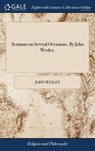 Sermons on Several Occasions. By John Wesley, - John Wesley - 9781385599716
