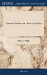 Travels in the Interior Districts of Africa - Mungo Park - 9781385783771
