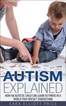 Autism Explained: How an Autistic Child Can Learn to Thrive in a World That Doesn't Understand - Sara Elliott Price - 9781386007142