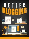 Better Blogging - MUHAMMAD NUR WAHID ANUAR - 9781386011200