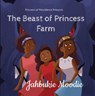 The Beast Of Princess Farm - Jahbukie Moodie - 9781386024538