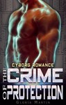 The Crime of Protection - Scifi Alien Cyborg Romance - Gloria Martin - 9781386025009