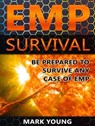EMP Survival: Be Prepared To Survive Any Case of EMP - Mark Young - 9781386053736