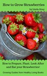 How to Grow Strawberries - Linda Gray - 9781386059202