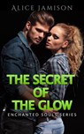 Enchanted Souls Series The Secret Of The Glow Book 3 - Alice Jamison - 9781386066736