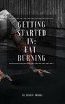 Getting Started in: Fat Burning - Jenice Adams - 9781386068815