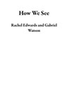 How We See - Rachel Edwards ; Gabriel Watson - 9781386069843