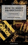 How to Boost Productivity - James Peter Andrews - 9781386070580