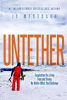 Untether: Inspiration for Living Free and Strong No Matter What the Challenge - JT Mestdagh - 9781386086376