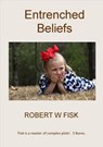 Entrenched Beliefs - Robert W Fisk - 9781386108177