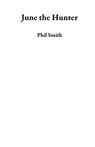June the Hunter - Phil Smith - 9781386113119