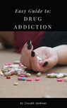 Easy Guide to: Drug Addiction - Joseph Anthony - 9781386117186