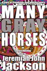 Many Gray Horses - Jeremiah John Jackson - 9781386125099