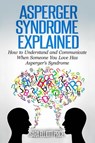 Asperger Syndrome Explained: How to Understand and Communicate When Someone You Love Has Asperger's Syndrome - Sara Elliott Price - 9781386137665