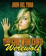 The Girl Who Cried Werewolf - John Del Toro - 9781386150183