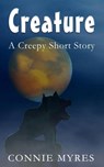 Creature: A Creepy Short Story - Connie Myres - 9781386163244