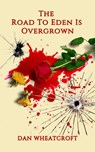 The Road To Eden Is Overgrown - Dan Wheatcroft - 9781386163824