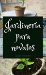 Jardinería para Novatos - Alejandro Andrade Gómez - 9781386169062