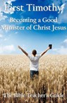 First Timothy: Becoming a Good Minister of Christ Jesus - Gregory Brown - 9781386175421