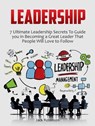 Leadership: 7 Ultimate Leadership Secrets To Guide you in Becoming a Great Leader That People Will Love to Follow - Jack Robinson - 9781386192732