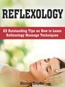 Reflexology: 23 Outstanding Tips on How to Learn Reflexology Massage Techniques - Shirley Snyder - 9781386195870