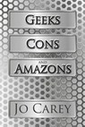 Geeks, Cons, and Amazons - Jo Carey - 9781386198628