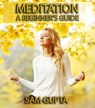 Meditation For Beginners - Sam Gupta - 9781386198864