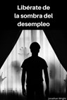 Libérate de la sombra del desempleo - Jonathan Wright - 9781386199229
