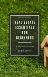 Real Estate Essentials for Beginners - Josh Smith - 9781386202042