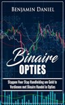 Binaire Opties: Stappen voor stap handleiding om geld te verdienen met binaire handel in opties - Benjamin Daniel - 9781386202462