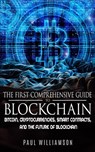 The First Comprehensive Guide To Blockchain: Bitcoin, Cryptocurrencies, Smart Contracts, and the Future of Blockchain - Paul Williamson - 9781386219873