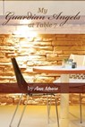 My Guardian Angels at Table 7 - Ann Moore - 9781386243199