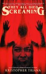 They All Died Screaming - Kristopher Triana - 9781386244943