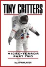 Tiny Critters, Micro-Terror, Part Two - John Hunter - 9781386246213