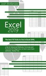 Excel 2019: The Best 10 Tricks To Use In Excel 2019, A Set Of Advanced Methods, Formulas And Functions For Beginners, To Use In Your Spreadsheets - Josh McKenzie - 9781386262640