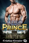 Seduced by the Prince - Cristina Grenier - 9781386266129