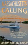 Massachusetts Calling - A Compilation of Short Stories, Recipes, Poetry, Memories, and Histories - Lisa Shea ; Pat Jackman Altomare ; Joann Braam ; Patty Cahill ; Linda DeFeudis ; Steve Hague ; Tracy Vartanian ; Kevin Paul Saleeba ; S. M. Nevermore ; Jane Nozzolillo ; Lily Penter - 9781386279846