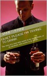 Quiet Please I'm Trying to Drink - James Kaine - 9781386293941
