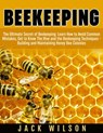 Beekeeping: Beekeeping Guide: Avoid Common Mistakes, Get to Know The Hive and the Beekeeping Techniques - Building and Maintaining Honey Bee Colonies - Jack Wilson - 9781386298717