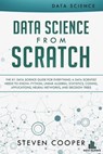 Data Science from Scratch: The #1 Data Science Guide for Everything A Data Scientist Needs to Know: Python, Linear Algebra, Statistics, Coding, Applications, Neural Networks, and Decision Trees - Steven Cooper - 9781386311645